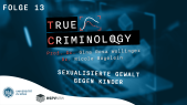 thumbnail of medium True Criminology - Folge 13 "Sexualisierte Gewalt gegen Kinder"